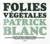 Patrick Blanc : Folies Végétales, sous-bois sombres, rapides des rivières, falaises ou grottes, aucun milieu extrême n'a échappé aux infimes stratégies d'adaptation des plantes