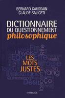 Dictionnaire du questionnement philosophique - Les mots justes, les mots justes