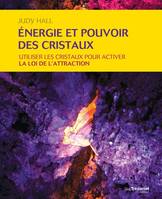 Energie et pouvoir des cristaux - Utiliser les cristaux pour activer la loi de l'attraction, utiliser les cristaux pour activer la loi de l'attraction