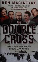 DOUBLE CROSS, THE TRUE STORY OF DDAY SPIES