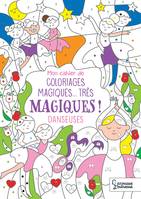 Mon cahier de coloriages magiques... très magiques ! DANSEUSES