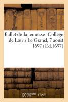 Ballet de la jeunesse, dedié à Monseigneur le duc de Bourgogne, College de Louis Le Grand, 7 aoust 1697