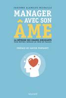 Manager avec son âme. La méthode des grands dirigeants pour mettre l'humain au coeur du travail