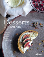 Desserts & Ferments, Gateaux, crèmes, glaces et fruits à l'assiette