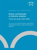 Rome, archéologie  et histoire urbaine, Trente ans après l’Urbs (1987)