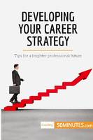 Developing Your Career Strategy, Tips for a brighter professional future