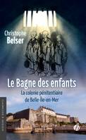 Le Bagne des enfants, La colonie pénitentiaire de Belle-Ile-en-Mer