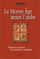 Le Moyen Âge avant l'aube, Témoins et acteurs d'un monde en mutation