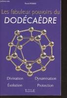 Les fabuleux pouvoirs du dodécaèdre - un livre basé surdes expériences concrètes, et contenant de nombreux travaux pratiques, un livre basé surdes expériences concrètes, et contenant de nombreux travaux pratiques