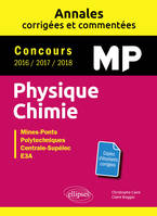 Physique Chimie MP - Annales corrigées et commentées - Concours 2016/2017/2018 - Concours Mines-Ponts, Groupe Centrale-Supélec, CCINP, Mines-Télécom, e3a