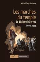 Les marches du temple, Le bûcher de Servet. Genève, 1553