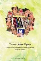 Fiches maquillage, Textes et photos de 16 démonstrations faciles à réaliser pour débutants de la beauté à l'artistique