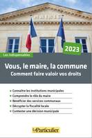 Vous, le maire, la commune, Vos droits, vos devoirs