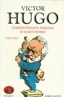 Correspondance familiale et écrits intimes / Victor Hugo ., 1, 1802-1828, Correspondance familiale et écrits intimes - tome 1