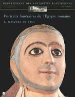 I, Masques en stuc, Portraits funéraires de l'Égypte romaine, MUSEE DU LOUVRE - DEPARTEMENT DES ANTIQUITES EGYPTIENNES - CATALOGUE