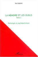 La mémoire et les oublis, Tome 2 - Pathologie et psychopathologie