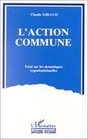 L'action commune, Essai sur les dynamiques organisationnelles