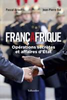 Françafrique, OPÉRATIONS SECRÈTES ET AFFAIRES D'ÉTAT