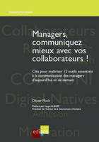 Managers, communiquez mieux avec vos collaborateurs, Clés pour maîtriser 12 outils essentiels à la communication des managers d'aujourd'hui et de demain