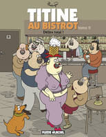 2, Titine au bistrot - Tome 2 - Délire total