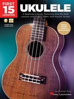 First 15 Lessons - Ukulele, A Beginner's Guide, Featuring Step-By-Step Lessons with Audio, Video, and Popular Songs!