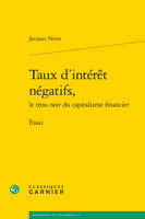 Taux d'intérêt négatifs, le trou noir du capitalisme financier, Essai