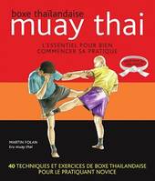 Muay thaï : Boxe thaïlandaise - L'essentiel pour bien commencer sa pratique