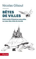 Bêtes de villes, Petit traité d'histoires naturelles au cœur des cités du monde