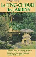 Le feng chouei des jardins, comment créer l'harmonie, la paix et le bonheur dans votre jardin en vous inspirant de l'ancienne tradition chinoise du Feng-chouei