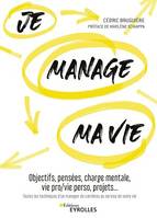 Je manage ma vie, Objectifs, pensées, charge mentale, vie pro/vie perso, projets... toutes les techniques d'un manager de carrières au service de votre vie