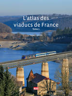 L'atlas des viaducs de France, Tome 1