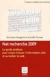 Net recherche 2009 : Le guide pratique pour mieux trouver l'information utile et surveiller le web, le guide pratique pour mieux trouver l'information utile et surveiller le web