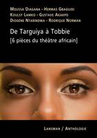 DE TARGUIYA A TOBBIE (6 PIECES DU THEATRE AFRICAIN)