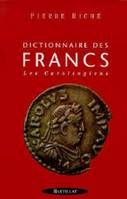 Dictionnaire des Francs - tome 2 Les Carolingiens, les Carolingiens