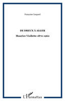 De Dreux à Alger, Maurice Viollette 1870-1960