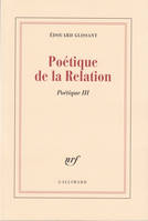Poétique / Édouard Glissant, 3, Poétique, III : Poétique de la Relation