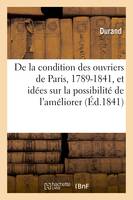 De la condition des ouvriers de Paris, 1789-1841, avec quelques idées sur la possibilité de l'améliorer