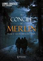 2, Le concile de Merlin - Tome 2 : Les pèlerins du temps