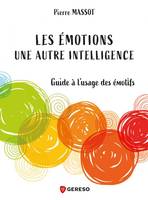 Les émotions : une autre intelligence, Guide à l'usage des émotifs