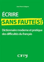 Ecrire sans faute[s], Dictionnaire moderne et pratique des difficultés du français