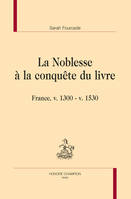 17, La noblesse à la conquête du livre, France, v. 1300-v. 1530