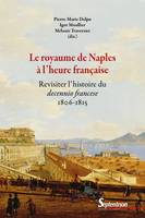 Le royaume de Naples à l’heure française, Revisiter l’histoire du decennio francese (1806-1815)