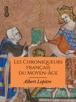 Les Chroniqueurs français du Moyen-Âge, Villehardouin, Joinville, Froissart, Commynes