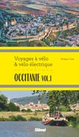 Occitanie vol.1 Voyages à vélo et vélo électrique, Itinéraires de 2 à 6 jours : Hérault, Pyrénées-Orientales, Ariège, Aude, Haute-Garonne et Tarn