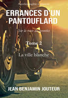 Errances d'un pantouflard - Tome 2, La ville blanche