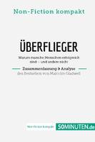 Überflieger. Zusammenfassung & Analyse des Bestsellers von Malcolm Gladwell, Warum manche Menschen erfolgreich sind - und andere nicht