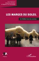 Les marges du Soleil, Un théâtre hors les normes