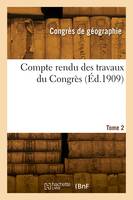 Compte rendu des travaux du Congrès. Tome 2