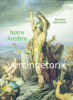 Notre ancêtre VERCINGÉTORIX