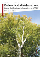 Evaluer la vitalité des arbres, Guide d'utilisation de la méthode ARCHI